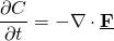 \[{ \frac{\partial C}{\partial t}} =-\nabla \cdot \underline{\textbf{F}}\]