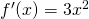 f '(x) = 3x^2