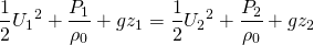 \[\frac{1}{2}{U_1}^2+\frac{P_1}{\rho_0}+gz_1=\frac{1}{2}{U_2}^2+\frac{P_2}{\rho_0}+gz_2\]