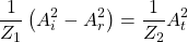 \[ \frac{1}{Z_1}\left(A_i^2-A_r^2\right)=\frac{1}{Z_2}A_t^2 \]