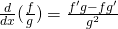 \frac{d}{dx}(\frac{f}{g})=\frac{f'g-fg'}{g^{2}}