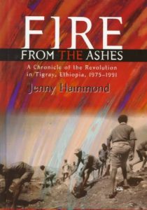 Book: Hammond, Jenny. Fire from the Ashes: A Chronicle of the Revolution in Tigray, Ethiopia, 1975-1991