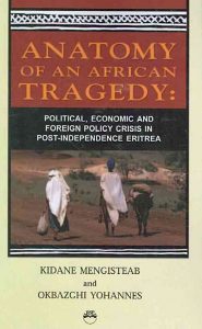 Book: Anatomy of the African Tragedy: Political, Economic, and Foreign Policy Crisis in Post-Independence Eritrea