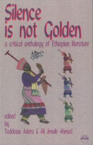 Book: Silence Is Not Golden: A Critical Anthology of Ethiopian Literature