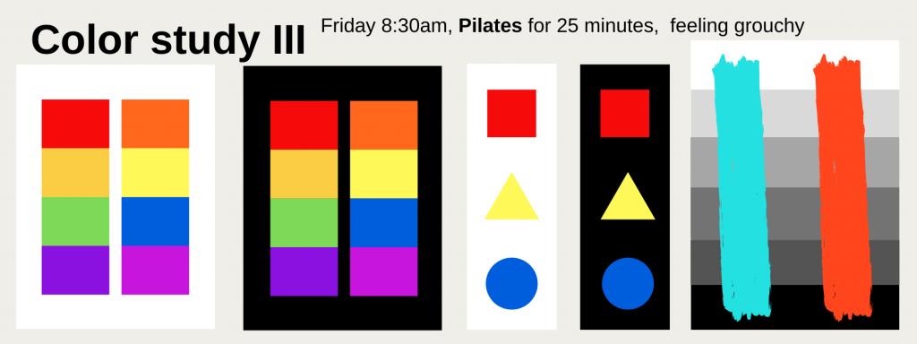 Text reads 'Friday 8:30am, Pilates for 25 minutes, feeling grouchy', images show rainbow on white background, rainbow on blackground, square, triangle, and circle on white and black, and blue and red paint stripes on gray bars