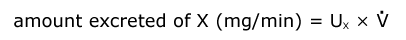 amount excreted of X is equal to the urine concentration of X times the urine flow rate