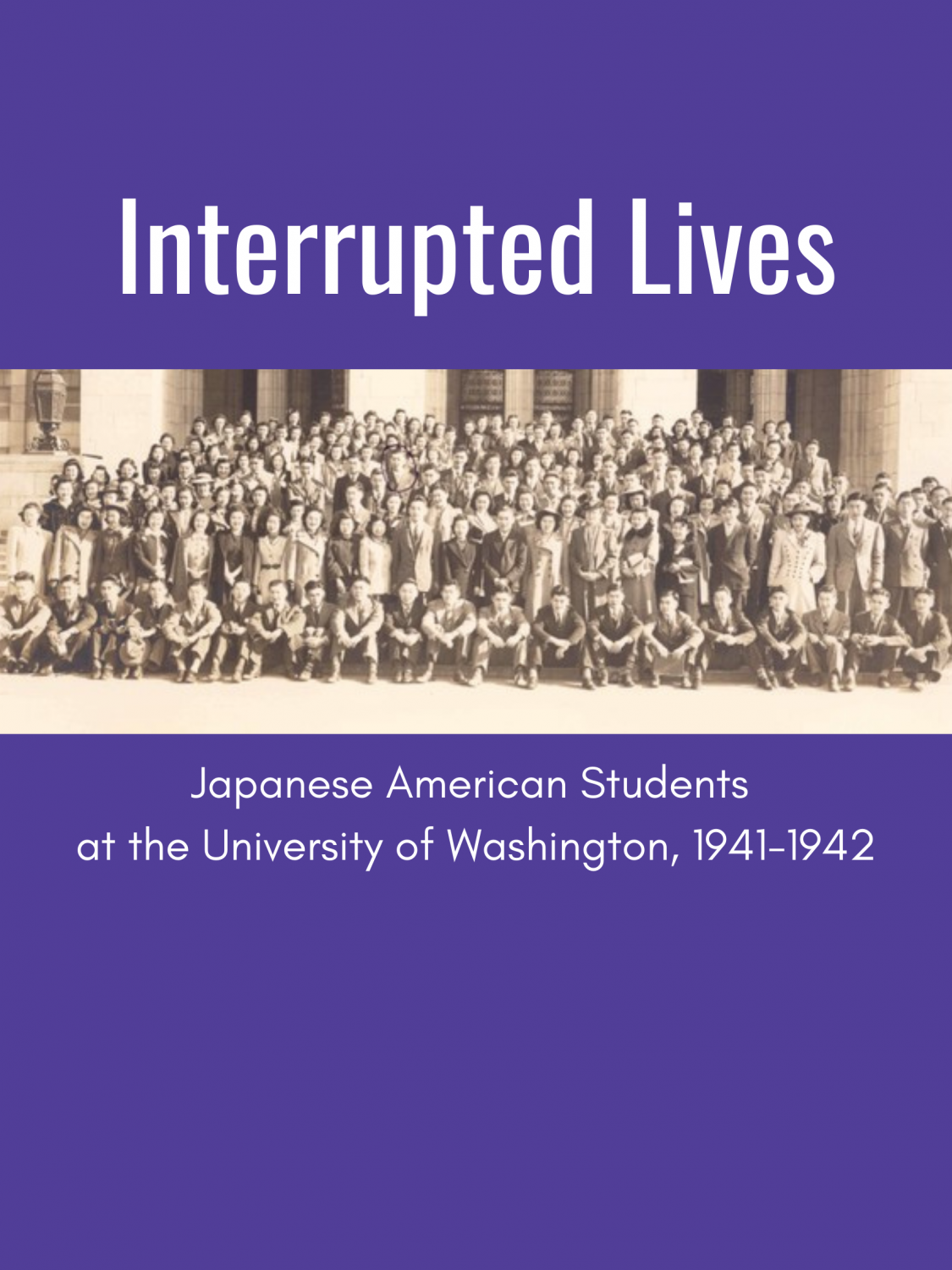 Cover image for Interrupted Lives: Japanese American Students at the University of Washington, 1941-1942